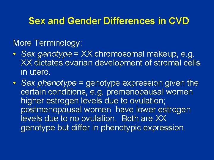 Sex and Gender Differences in CVD More Terminology: • Sex genotype = XX chromosomal