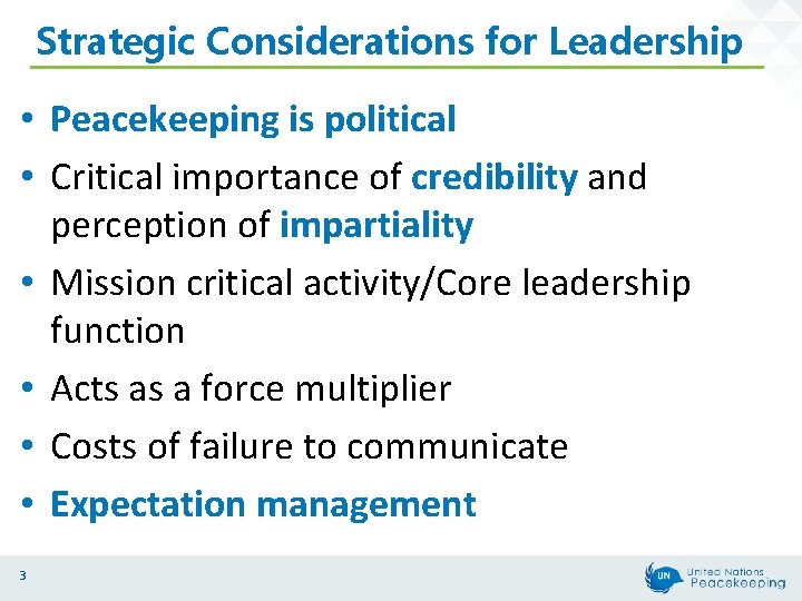 Strategic Considerations for Leadership • Peacekeeping is political • Critical importance of credibility and