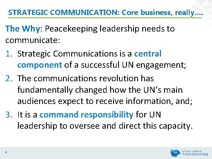 STRATEGIC COMMUNICATION: Core business, really…. The Why: Peacekeeping leadership needs to communicate: 1. Strategic