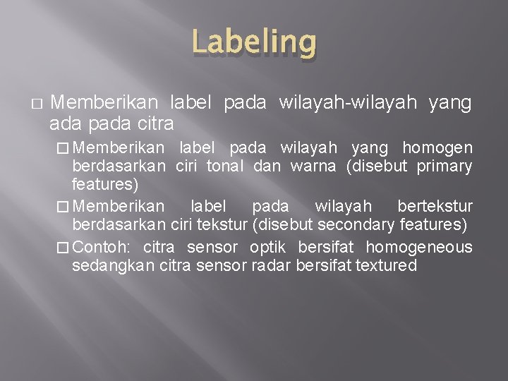 Labeling � Memberikan label pada wilayah-wilayah yang ada pada citra � Memberikan label pada