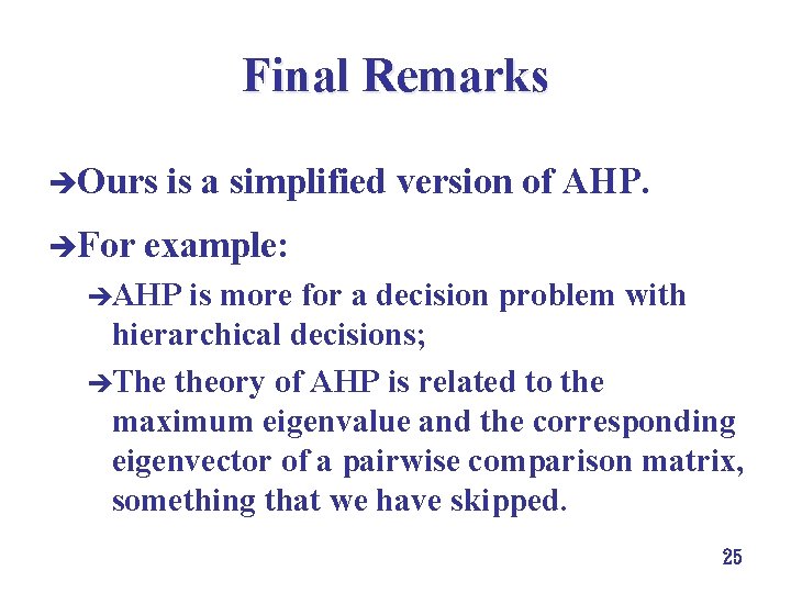 Final Remarks èOurs èFor is a simplified version of AHP. example: èAHP is more