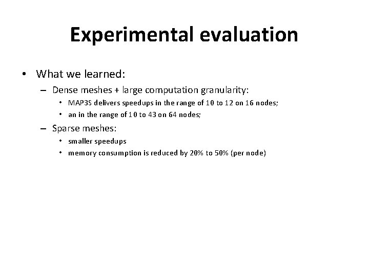 Experimental evaluation • What we learned: – Dense meshes + large computation granularity: •