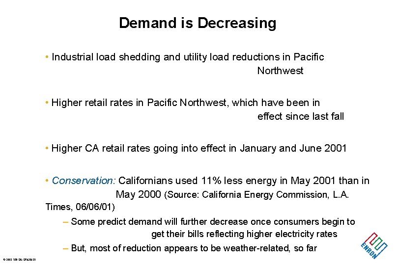 Demand is Decreasing • Industrial load shedding and utility load reductions in Pacific Northwest