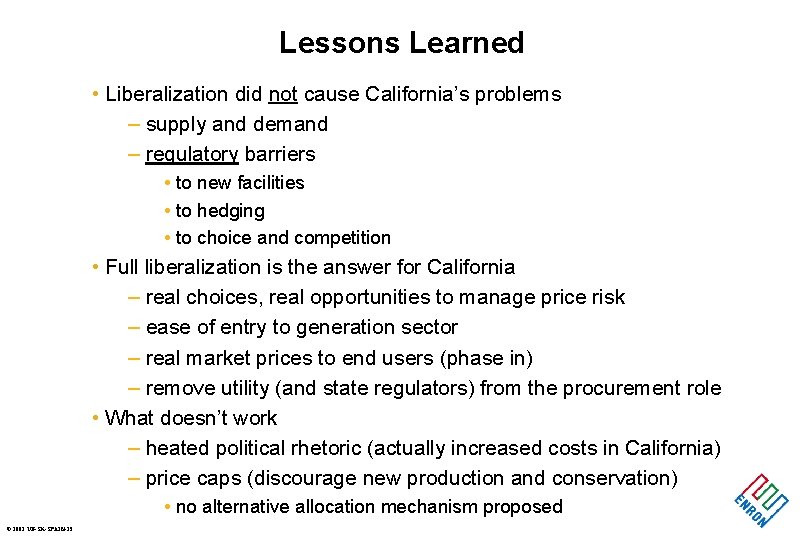 Lessons Learned • Liberalization did not cause California’s problems – supply and demand –