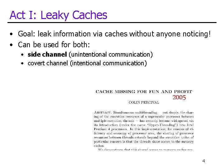 Act I: Leaky Caches • Goal: leak information via caches without anyone noticing! •
