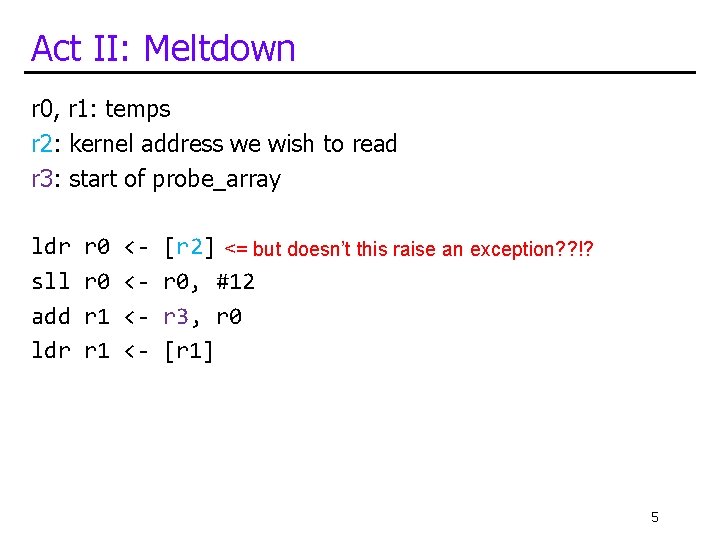 Act II: Meltdown r 0, r 1: temps r 2: kernel address we wish