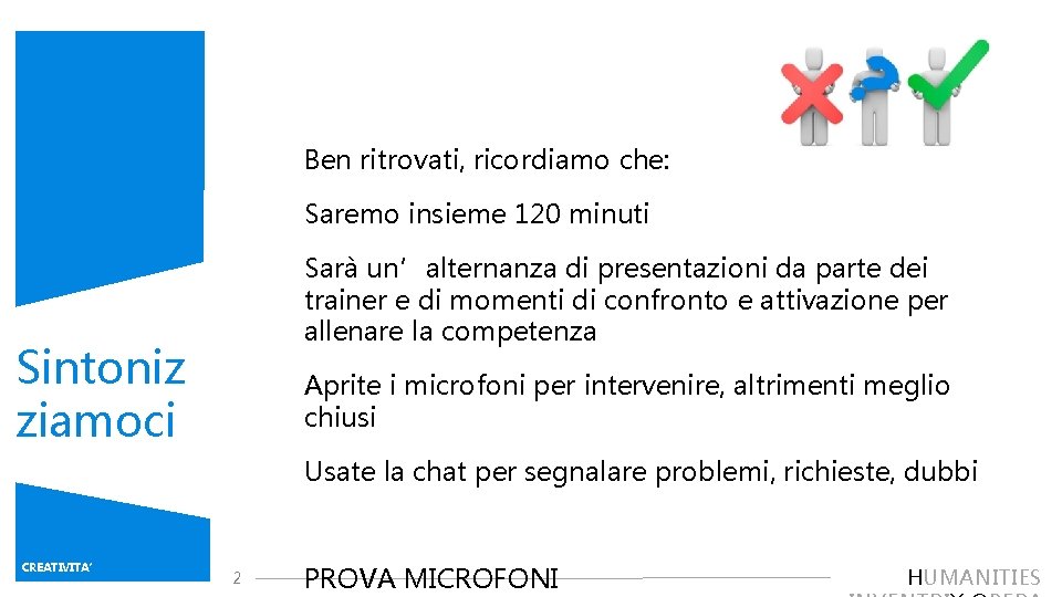 Ben ritrovati, ricordiamo che: Saremo insieme 120 minuti Sarà un’alternanza di presentazioni da parte