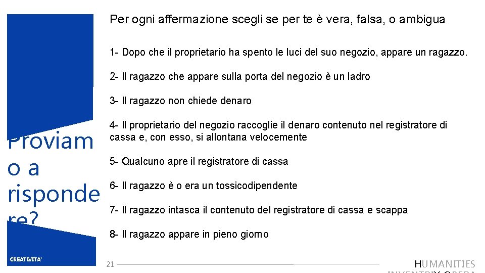 Per ogni affermazione scegli se per te è vera, falsa, o ambigua 1 -