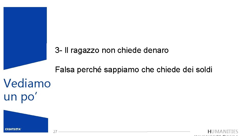 3 - Il ragazzo non chiede denaro Falsa perché sappiamo che chiede dei soldi