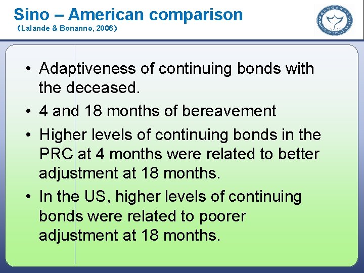 Sino – American comparison （Lalande & Bonanno, 2006） • Adaptiveness of continuing bonds with