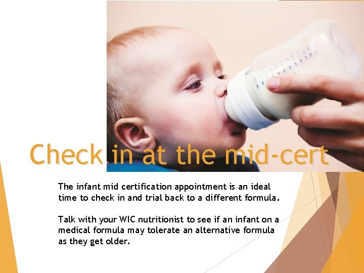 Check in at the mid-cert The infant mid certification appointment is an ideal time