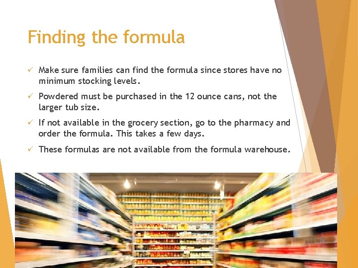 Finding the formula ü Make sure families can find the formula since stores have