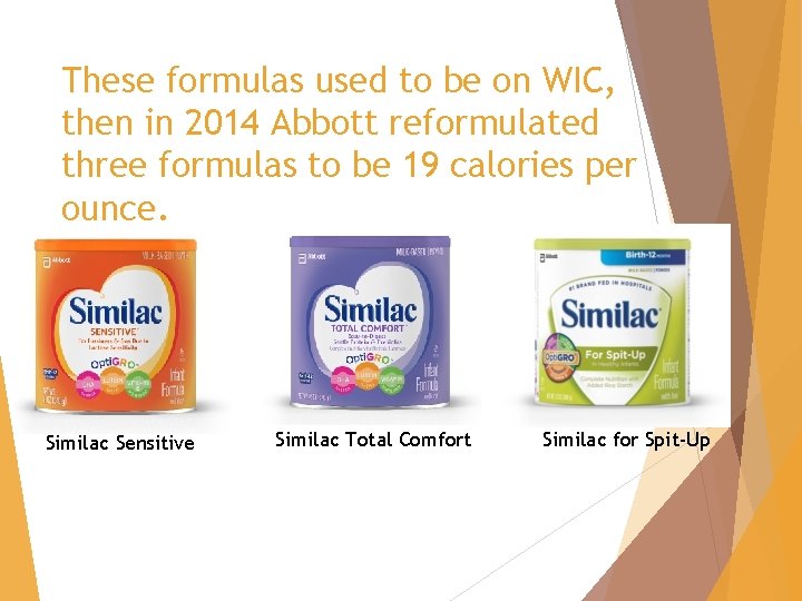 These formulas used to be on WIC, then in 2014 Abbott reformulated three formulas