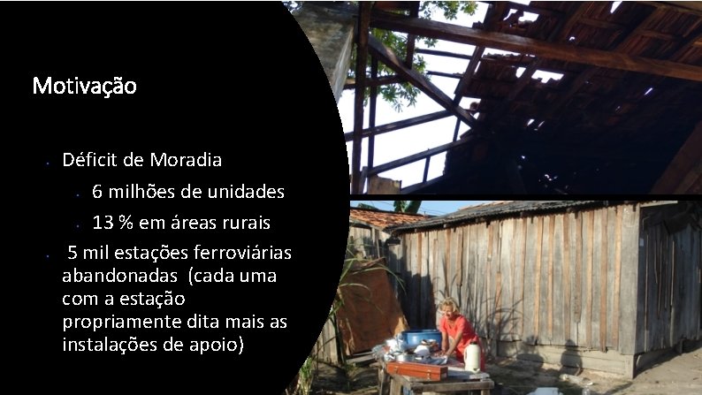 Motivação • Déficit de Moradia 6 milhões de unidades • 13 % em áreas