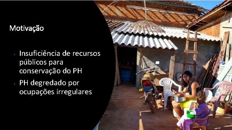 Motivação • • Insuficiência de recursos públicos para conservação do PH PH degredado por