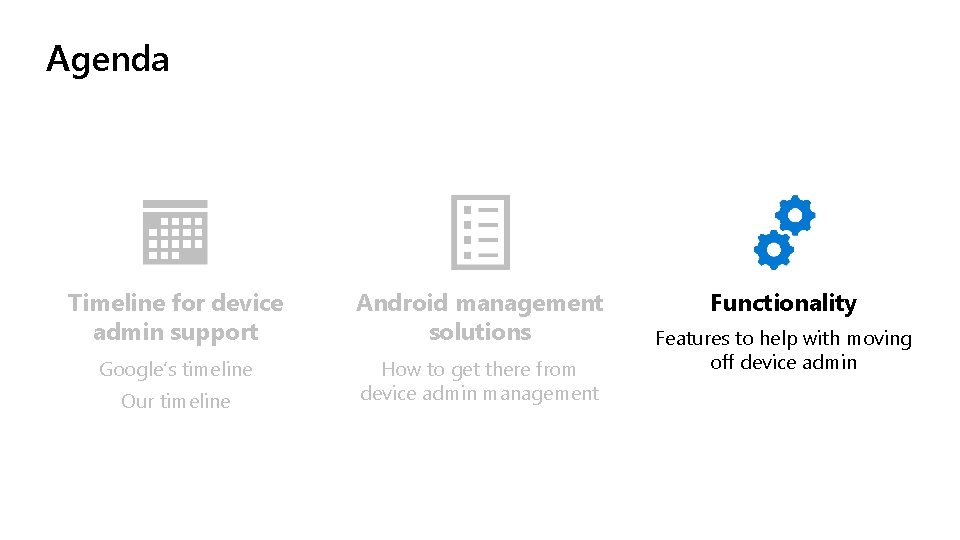 Agenda Timeline for device admin support Android management solutions Google’s timeline How to get