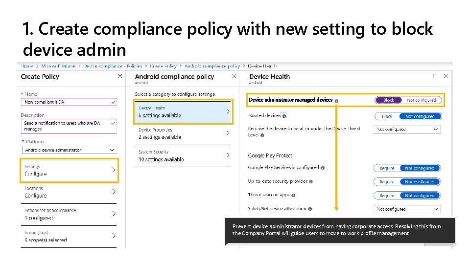 1. Create compliance policy with new setting to block device admin setting (new) Prevent