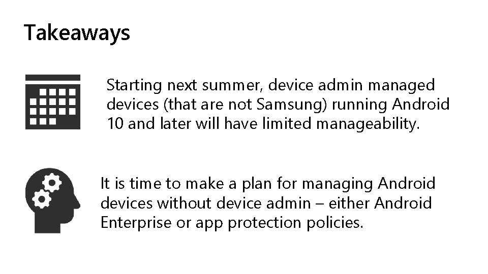 Takeaways Starting next summer, device admin managed devices (that are not Samsung) running Android