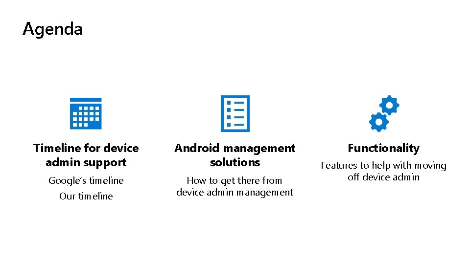 Agenda Timeline for device admin support Android management solutions Google’s timeline How to get