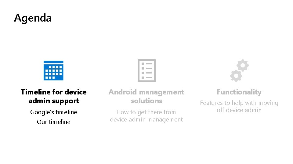 Agenda Timeline for device admin support Android management solutions Google’s timeline How to get