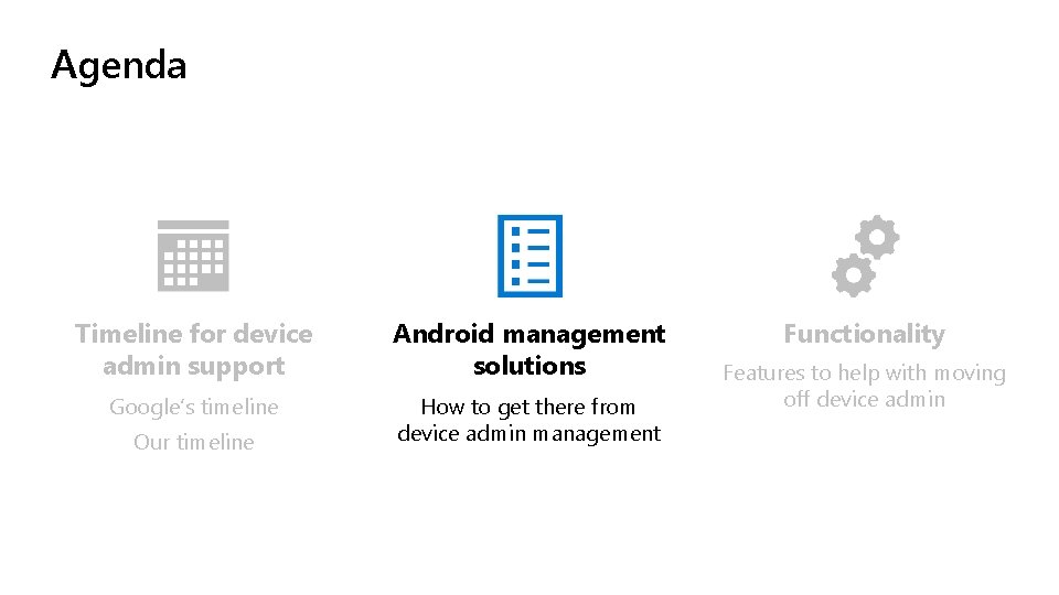 Agenda Timeline for device admin support Android management solutions Google’s timeline How to get