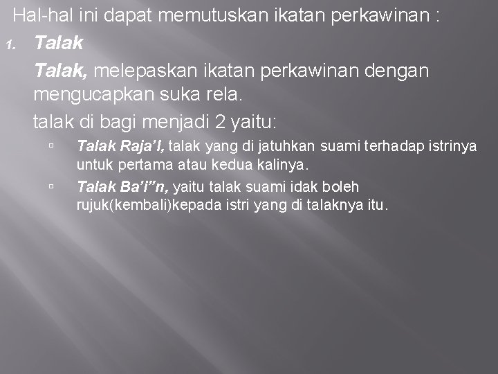 Hal-hal ini dapat memutuskan ikatan perkawinan : 1. Talak, melepaskan ikatan perkawinan dengan mengucapkan