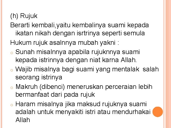 (h) Rujuk Berarti kembali, yaitu kembalinya suami kepada ikatan nikah dengan isrtrinya seperti semula