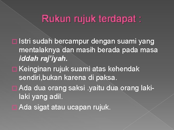 Rukun rujuk terdapat : � Istri sudah bercampur dengan suami yang mentalaknya dan masih