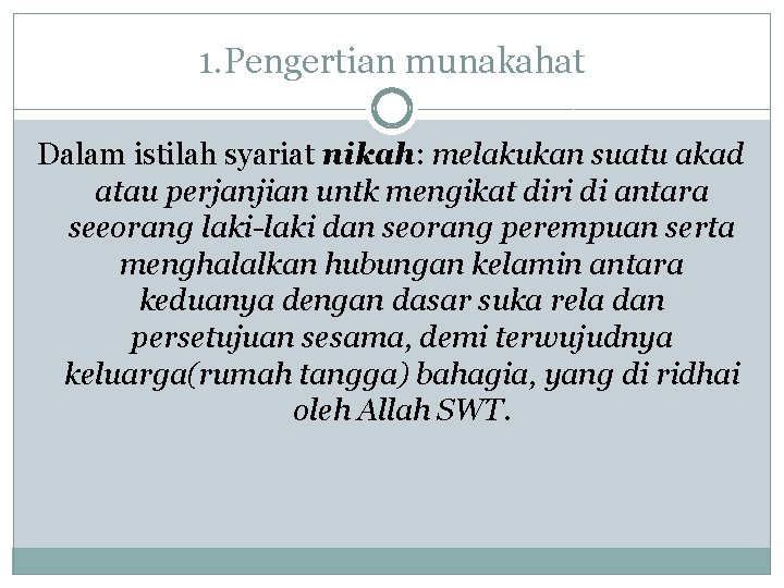 1. Pengertian munakahat Dalam istilah syariat nikah: melakukan suatu akad atau perjanjian untk mengikat