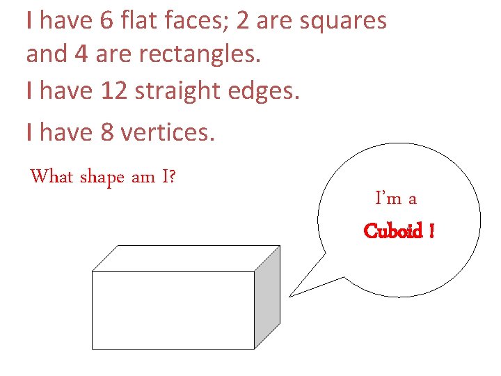 I have 6 flat faces; 2 are squares and 4 are rectangles. I have