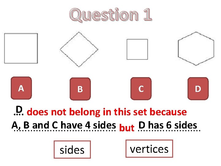 Question 1 A B C D D …. does not belong in this set