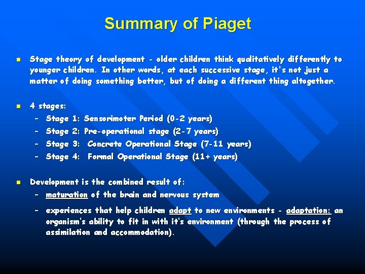 Summary of Piaget n n Stage theory of development - older children think qualitatively