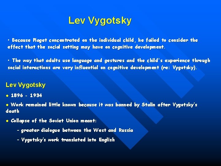 Lev Vygotsky • Because Piaget concentrated on the individual child, he failed to consider
