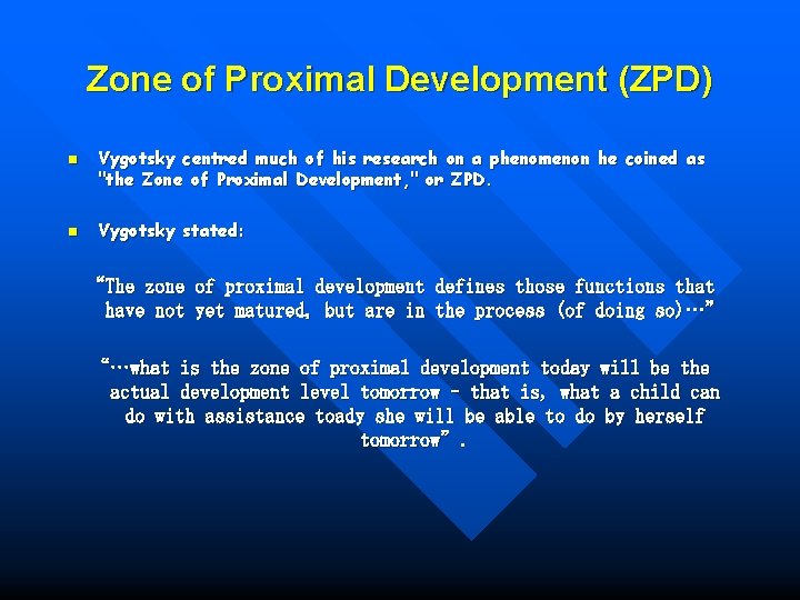 Zone of Proximal Development (ZPD) n n Vygotsky centred much of his research on
