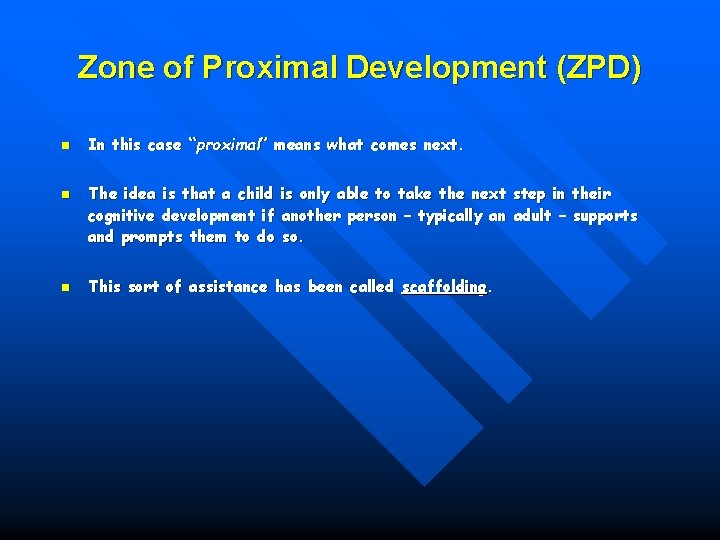 Zone of Proximal Development (ZPD) n n n In this case “proximal” means what