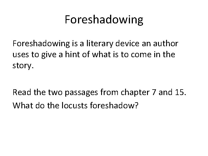 Foreshadowing is a literary device an author uses to give a hint of what