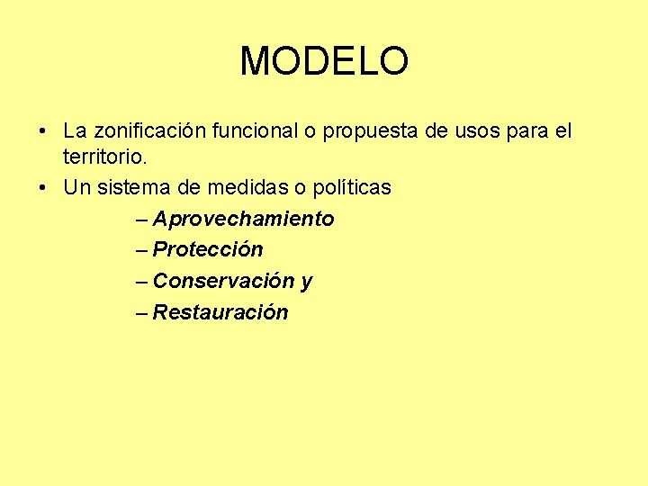 MODELO • La zonificación funcional o propuesta de usos para el territorio. • Un