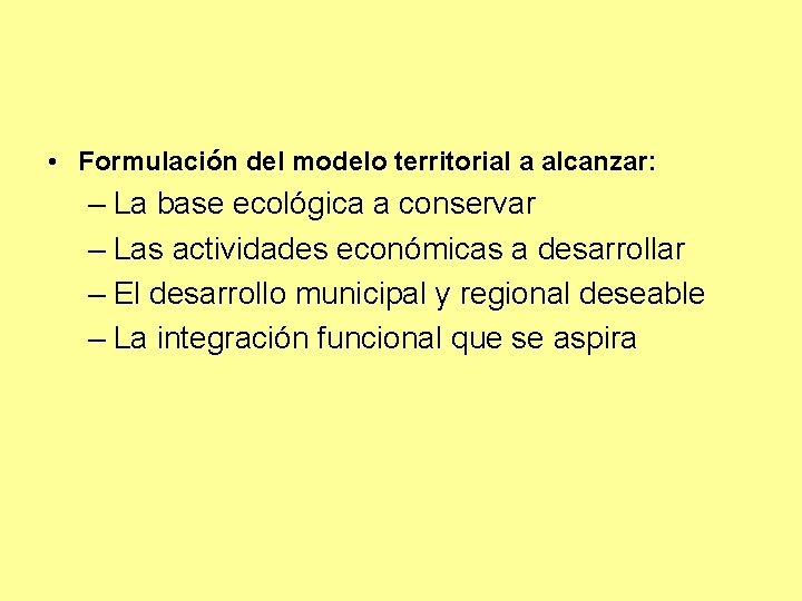  • Formulación del modelo territorial a alcanzar: – La base ecológica a conservar