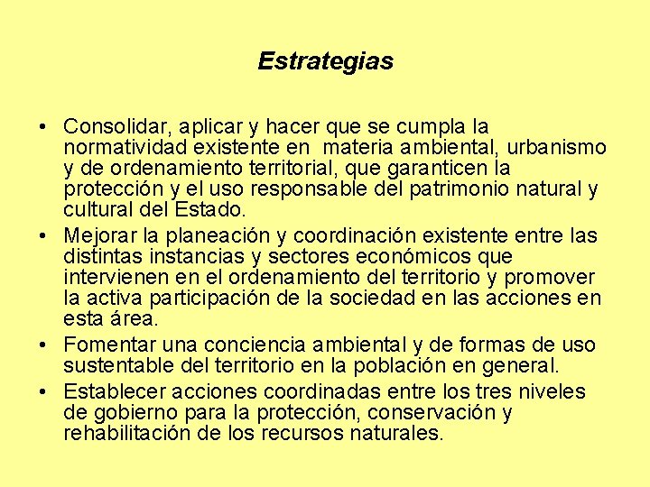 Estrategias • Consolidar, aplicar y hacer que se cumpla la normatividad existente en materia