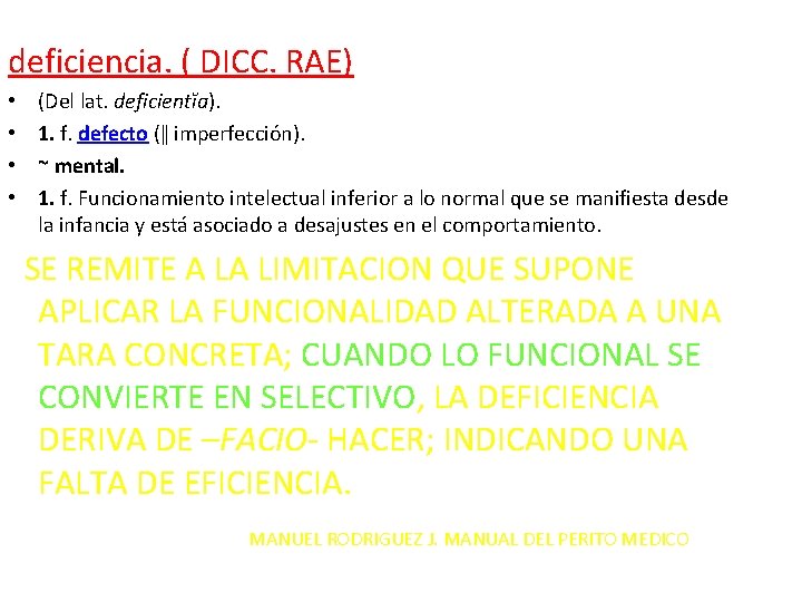 deficiencia. ( DICC. RAE) • • (Del lat. deficientĭa). 1. f. defecto (‖ imperfección).