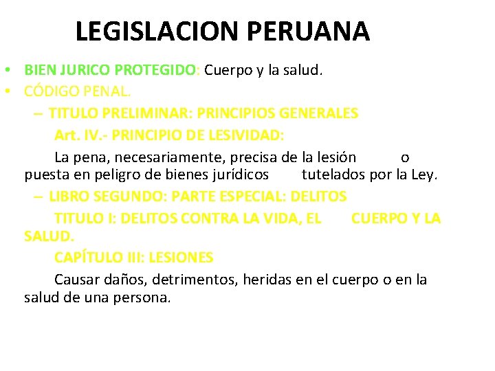 LEGISLACION PERUANA • BIEN JURICO PROTEGIDO: Cuerpo y la salud. • CÓDIGO PENAL. –