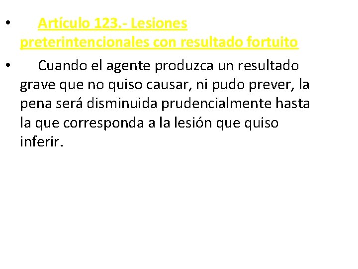  • Artículo 123. - Lesiones preterintencionales con resultado fortuito • Cuando el agente