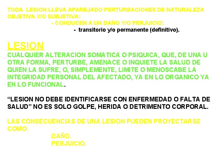 TODA LESION LLEVA APAREJADO PERTURBACIONES DE NATURALEZA OBJETIVA Y/O SUBJETIVA: - CONDUCEN A UN