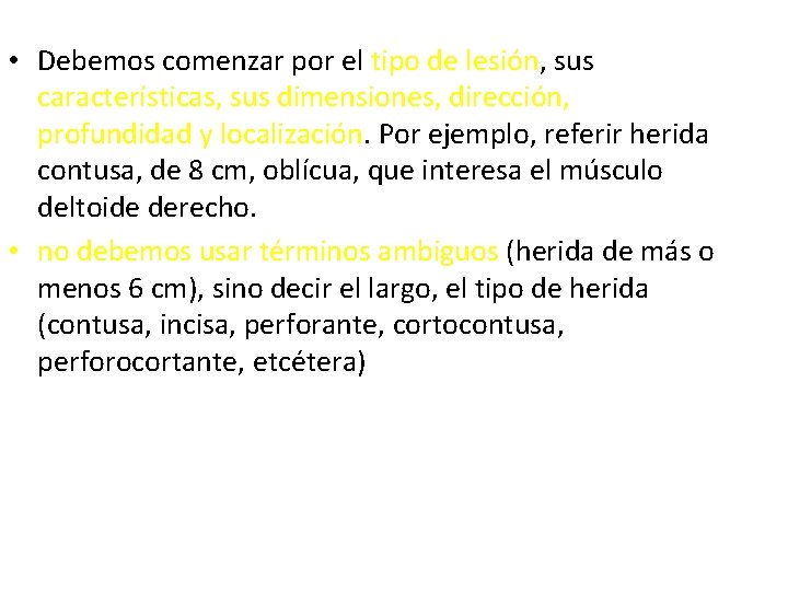  • Debemos comenzar por el tipo de lesión, sus características, sus dimensiones, dirección,