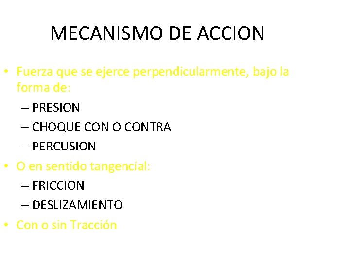 MECANISMO DE ACCION • Fuerza que se ejerce perpendicularmente, bajo la forma de: –