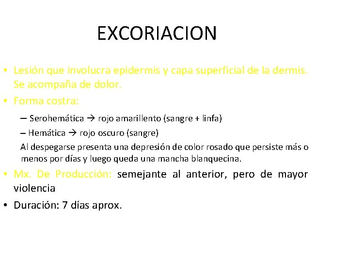 EXCORIACION • Lesión que involucra epidermis y capa superficial de la dermis. Se acompaña