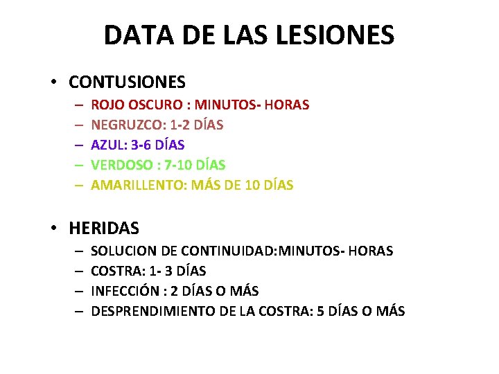 DATA DE LAS LESIONES • CONTUSIONES – – – ROJO OSCURO : MINUTOS- HORAS