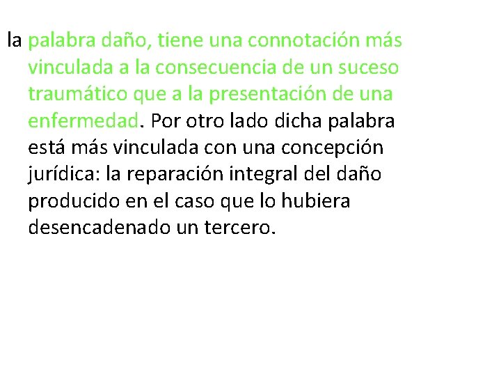 la palabra daño, tiene una connotación más vinculada a la consecuencia de un suceso