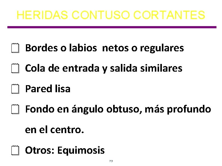 HERIDAS CONTUSO CORTANTES ¥ Bordes o labios netos o regulares ¥ Cola de entrada