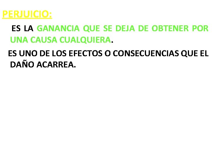 PERJUICIO: ES LA GANANCIA QUE SE DEJA DE OBTENER POR UNA CAUSA CUALQUIERA. ES